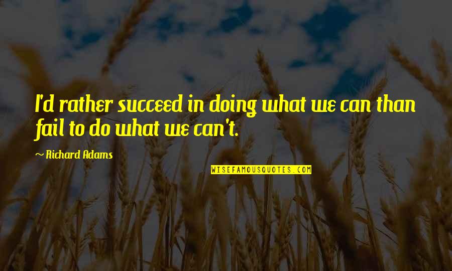 Bulldozer Payday Quotes By Richard Adams: I'd rather succeed in doing what we can