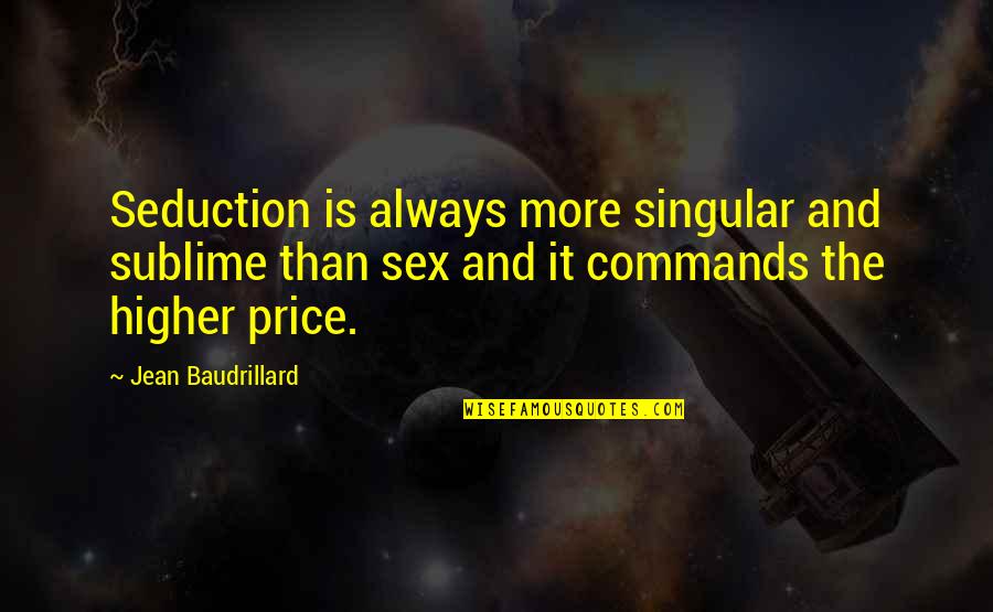 Bulldozing Parenting Quotes By Jean Baudrillard: Seduction is always more singular and sublime than Bulldozing Parenting Quotes By Jean Baudrillard: Seduction is always more singular and sublime than