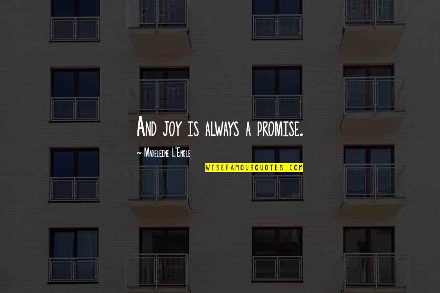 Bulleit Bourbon Quotes By Madeleine L'Engle: And joy is always a promise. Bulleit Bourbon Quotes By Madeleine L'Engle: And joy is always a promise.
