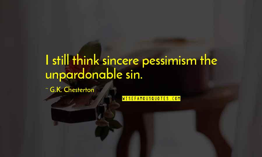 Bulleit Pronunciation Quotes By G.K. Chesterton: I still think sincere pessimism the unpardonable sin.