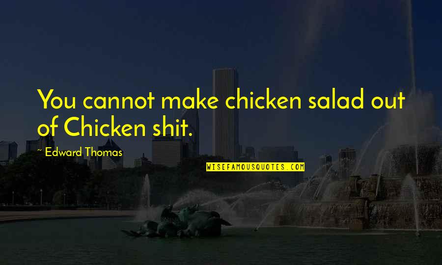 Bullen Quotes By Edward Thomas: You cannot make chicken salad out of Chicken