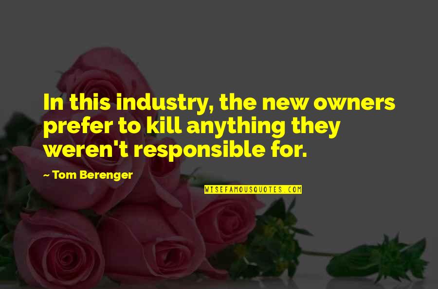 Bullens Pilsnerkorv Quotes By Tom Berenger: In this industry, the new owners prefer to Bullens Pilsnerkorv Quotes By Tom Berenger: In this industry, the new owners prefer to