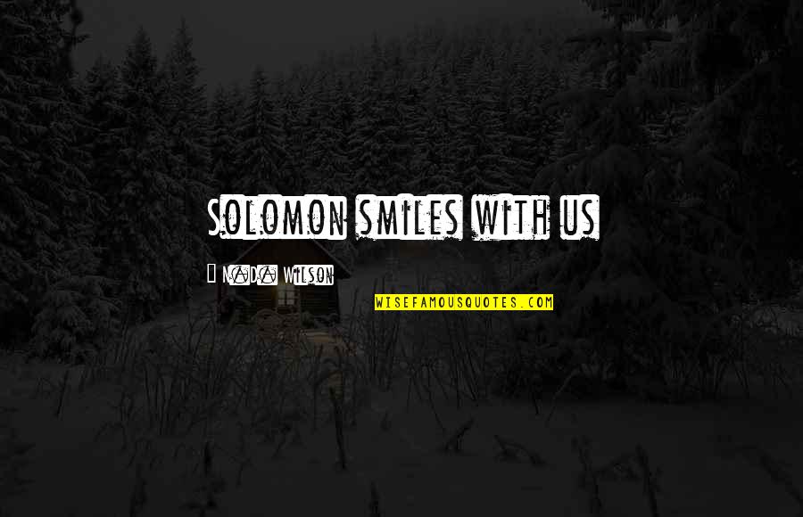 Bullerman Unlimited Quotes By N.D. Wilson: Solomon smiles with us