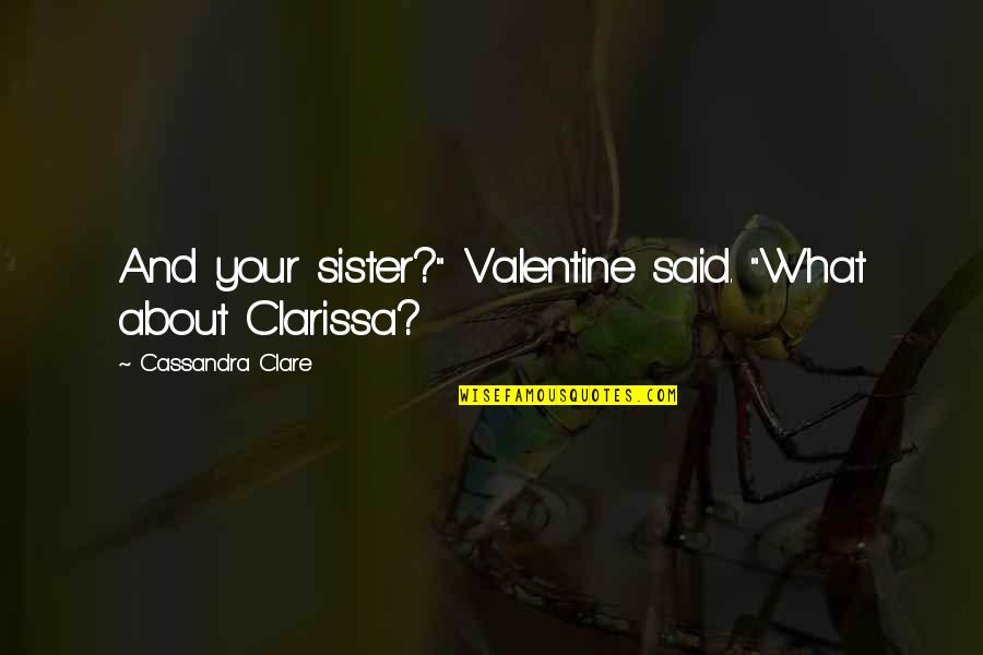Bullers Of Buchan Quotes By Cassandra Clare: And your sister?" Valentine said. "What about Clarissa? Bullers Of Buchan Quotes By Cassandra Clare: And your sister?" Valentine said. "What about Clarissa?