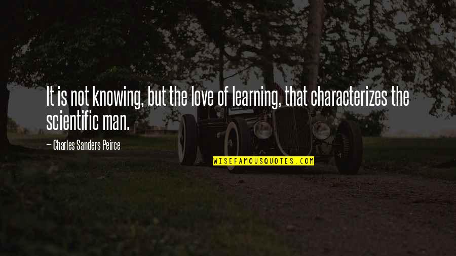 Bullers Of Buchan Quotes By Charles Sanders Peirce: It is not knowing, but the love of Bullers Of Buchan Quotes By Charles Sanders Peirce: It is not knowing, but the love of