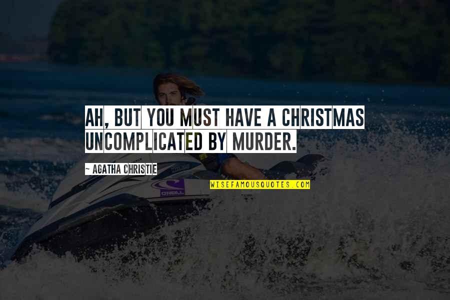 Bullers Steelwater Quotes By Agatha Christie: Ah, but you must have a Christmas uncomplicated