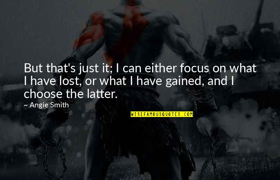 Bulles D Quotes By Angie Smith: But that's just it; I can either focus