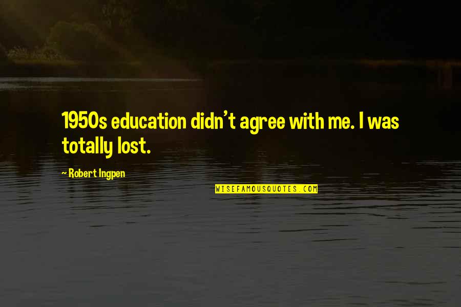 Bullest Quotes By Robert Ingpen: 1950s education didn't agree with me. I was