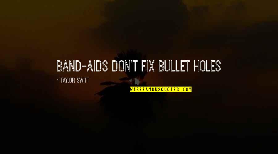 Bullet Holes Quotes By Taylor Swift: Band-aids don't fix bullet holes