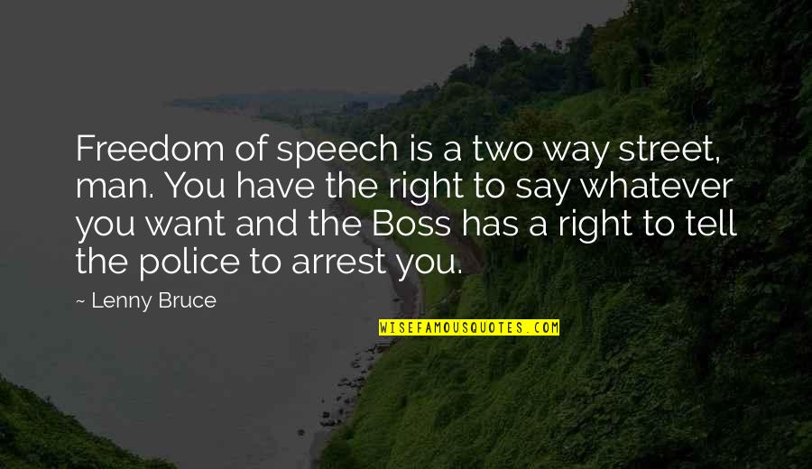 Bullet Proof Vests Quotes By Lenny Bruce: Freedom of speech is a two way street,