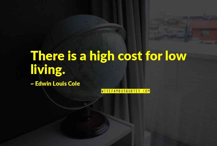 Bullet Riders Quotes By Edwin Louis Cole: There is a high cost for low living.