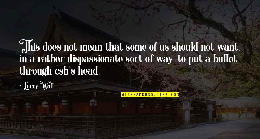 Bullet To The Head Quotes By Larry Wall: This does not mean that some of us Bullet To The Head Quotes By Larry Wall: This does not mean that some of us