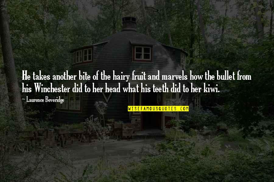 Bullet To The Head Quotes By Laurence Beveridge: He takes another bite of the hairy fruit Bullet To The Head Quotes By Laurence Beveridge: He takes another bite of the hairy fruit