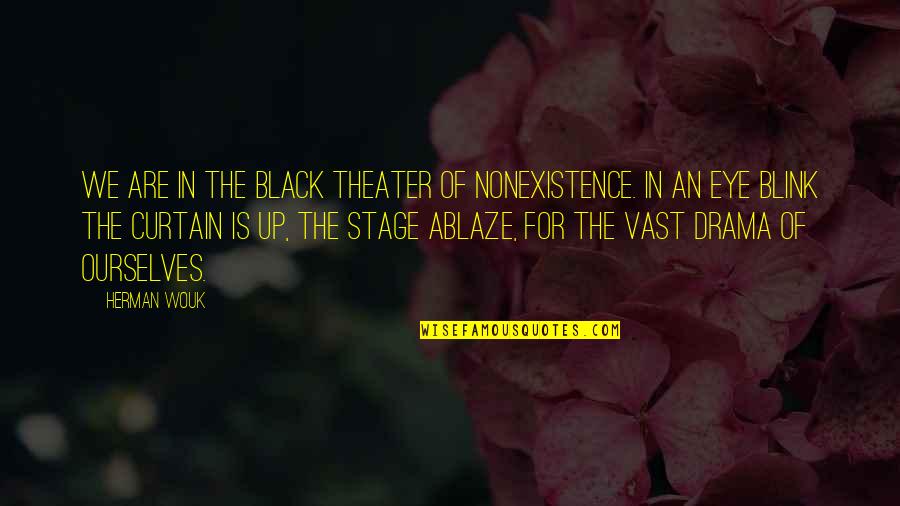 Bulleta Quotes By Herman Wouk: We are in the black theater of nonexistence.