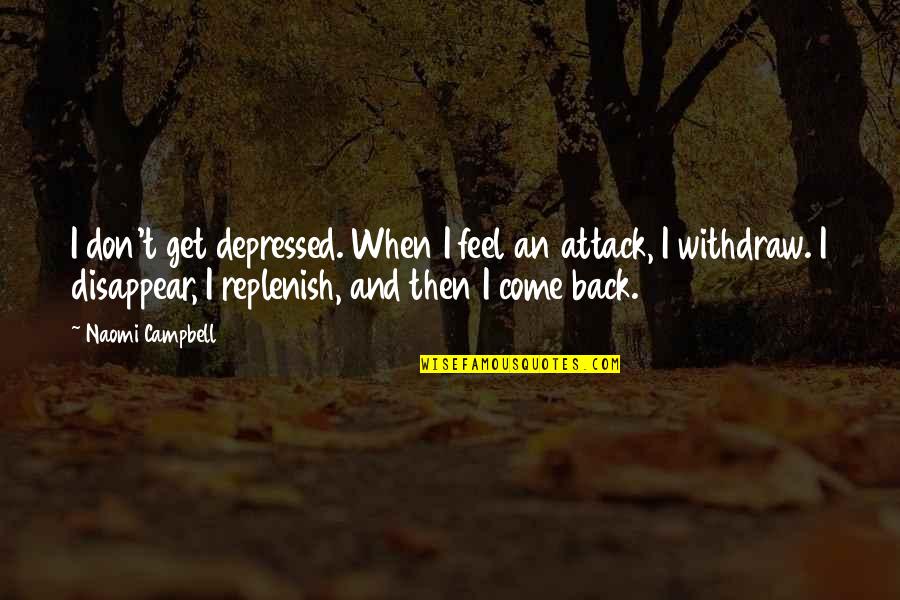 Bulleted Quotes By Naomi Campbell: I don't get depressed. When I feel an Bulleted Quotes By Naomi Campbell: I don't get depressed. When I feel an