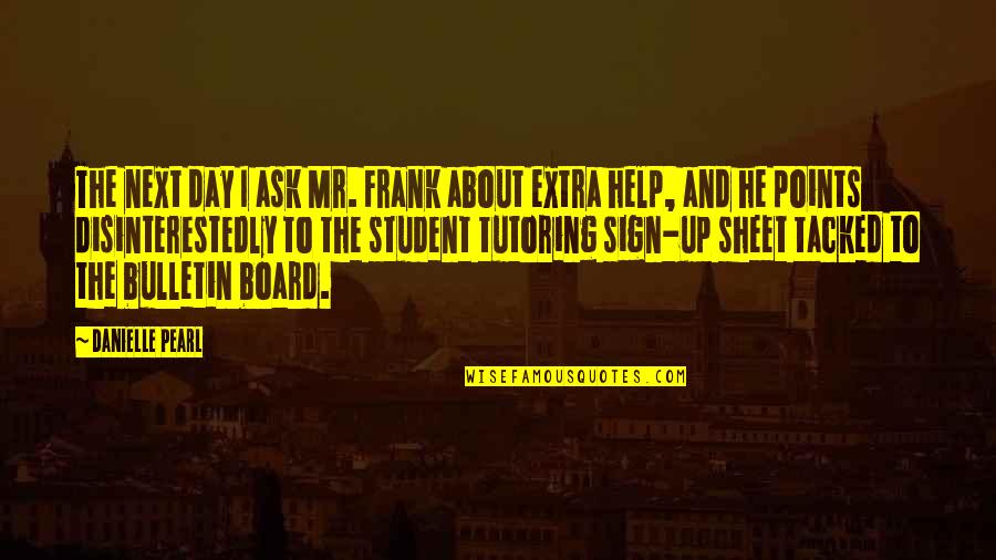 Bulletin Board Quotes By Danielle Pearl: The next day I ask Mr. Frank about