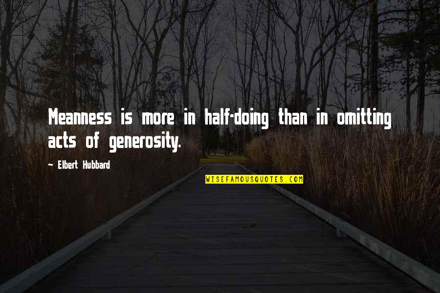 Bulletin Board Quotes By Elbert Hubbard: Meanness is more in half-doing than in omitting