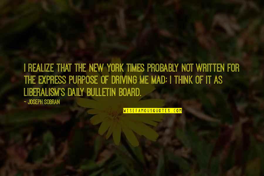 Bulletin Board Quotes By Joseph Sobran: I realize that the New York Times probably