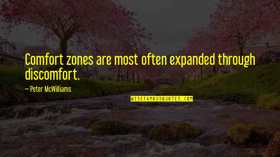 Bulletin Boards Quotes By Peter McWilliams: Comfort zones are most often expanded through discomfort.
