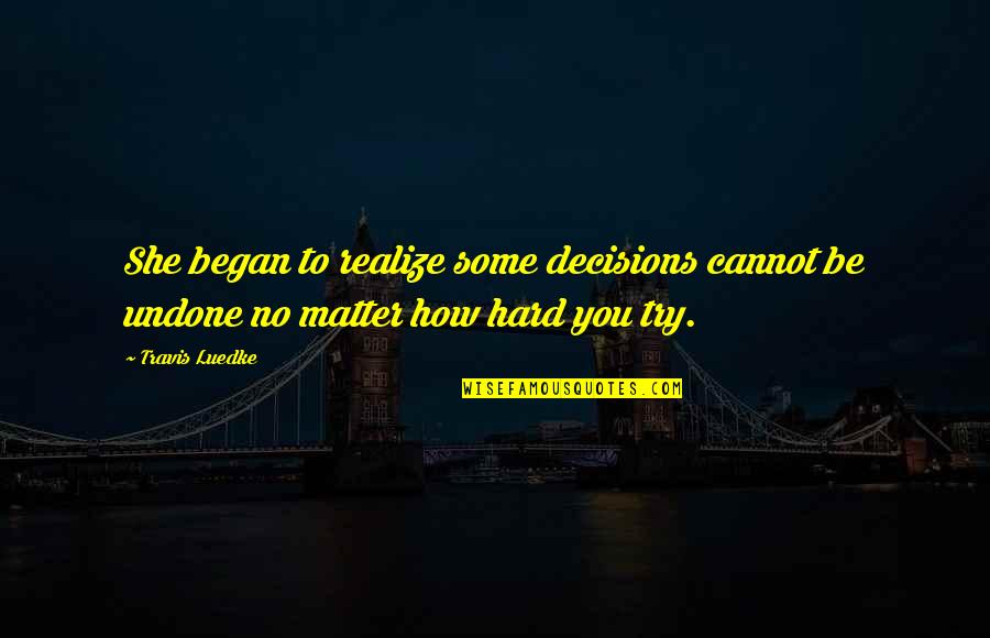 Bulletins For Church Quotes By Travis Luedke: She began to realize some decisions cannot be