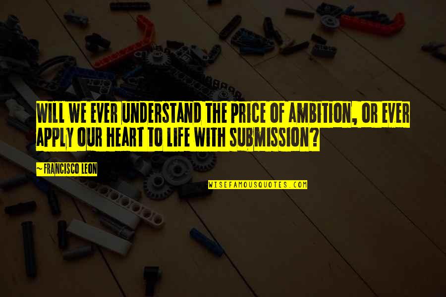 Bulletproo Quotes By Francisco Leon: Will we ever understand the price of ambition,