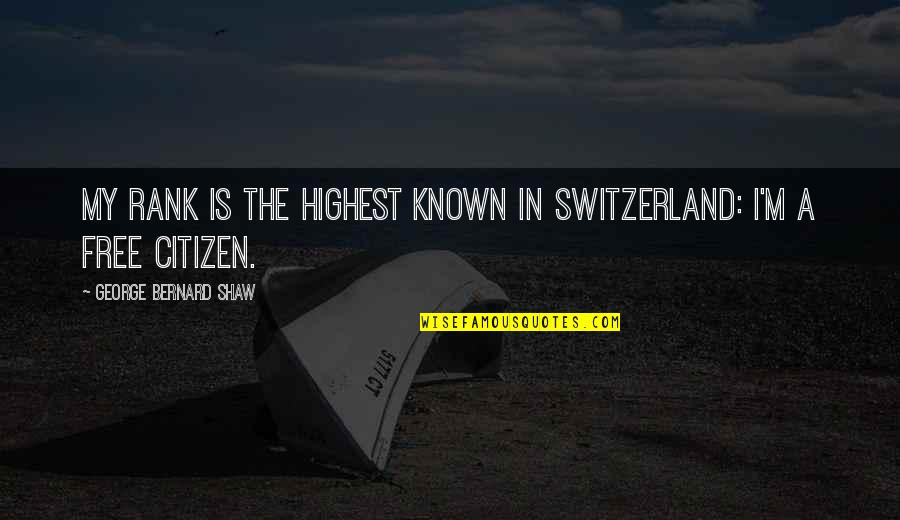 Bulletproof Adam Sandler Quotes By George Bernard Shaw: My rank is the highest known in Switzerland:
