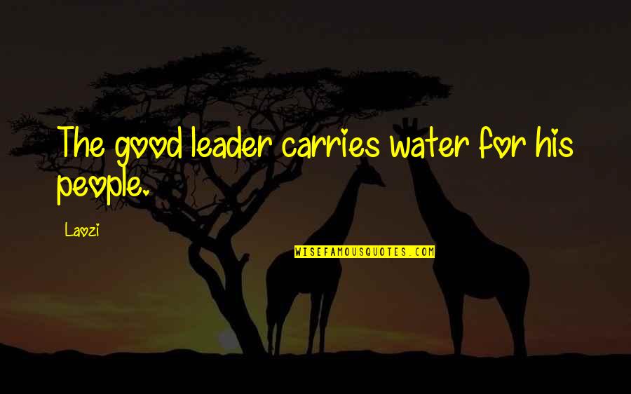 Bulletproof Husband Quotes By Laozi: The good leader carries water for his people.