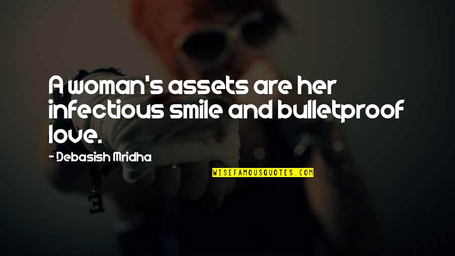 Bulletproof Love Quotes By Debasish Mridha: A woman's assets are her infectious smile and