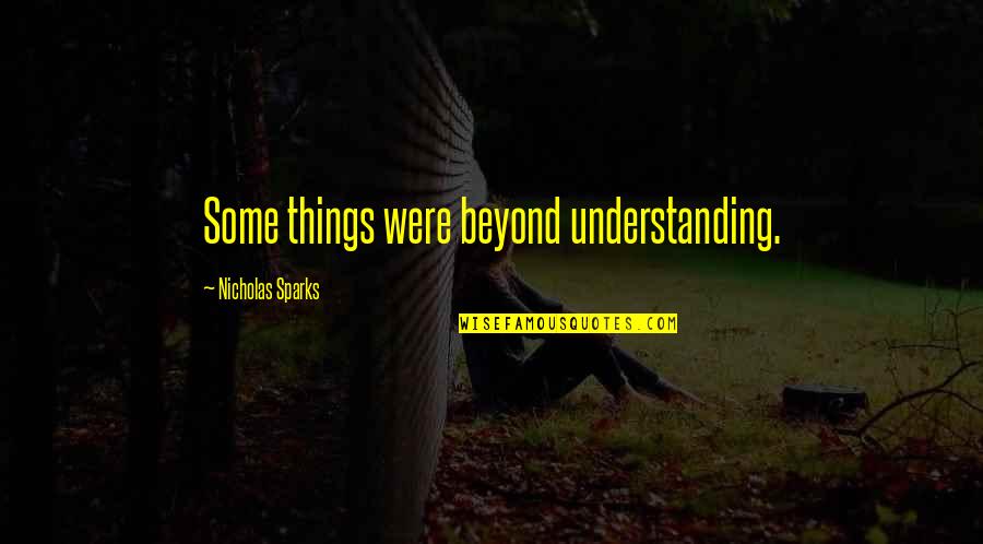 Bulletproof Love Quotes By Nicholas Sparks: Some things were beyond understanding.