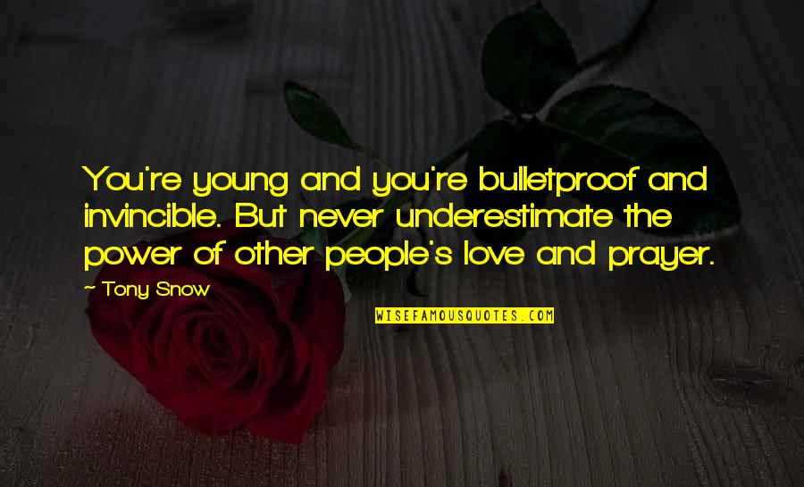 Bulletproof Love Quotes By Tony Snow: You're young and you're bulletproof and invincible. But