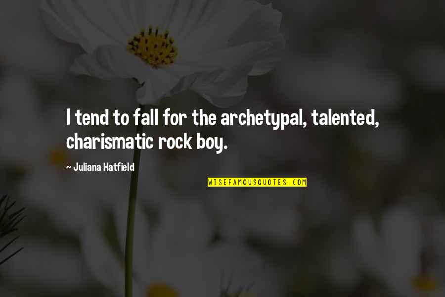 Bulletproof Tony Quotes By Juliana Hatfield: I tend to fall for the archetypal, talented,