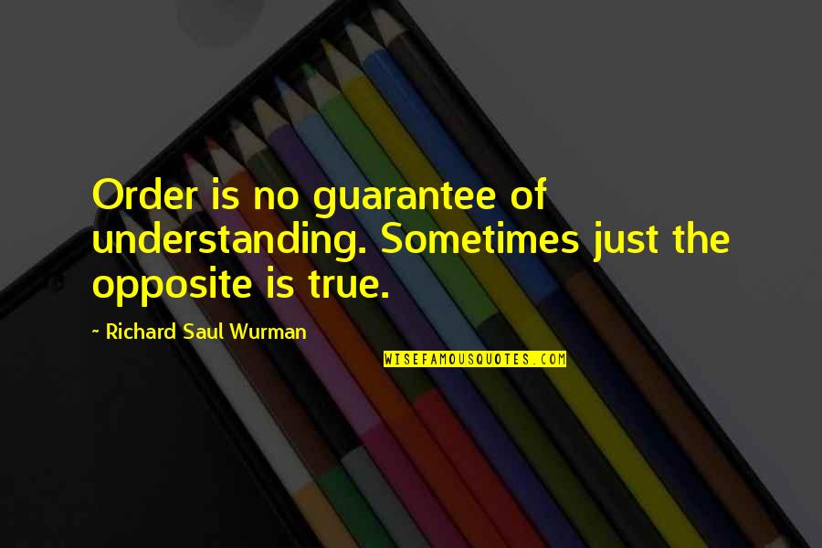 Bulletproof Tony Quotes By Richard Saul Wurman: Order is no guarantee of understanding. Sometimes just