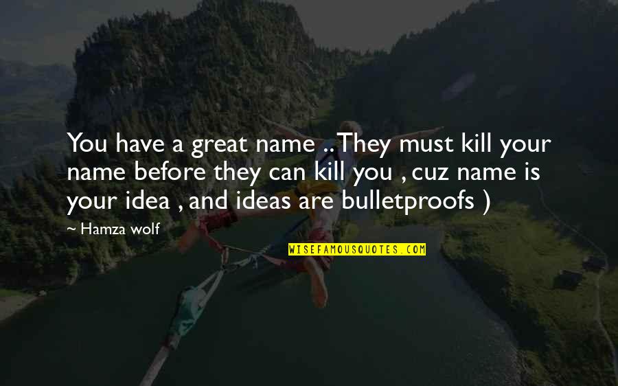 Bulletproofs Quotes By Hamza Wolf: You have a great name .. They must