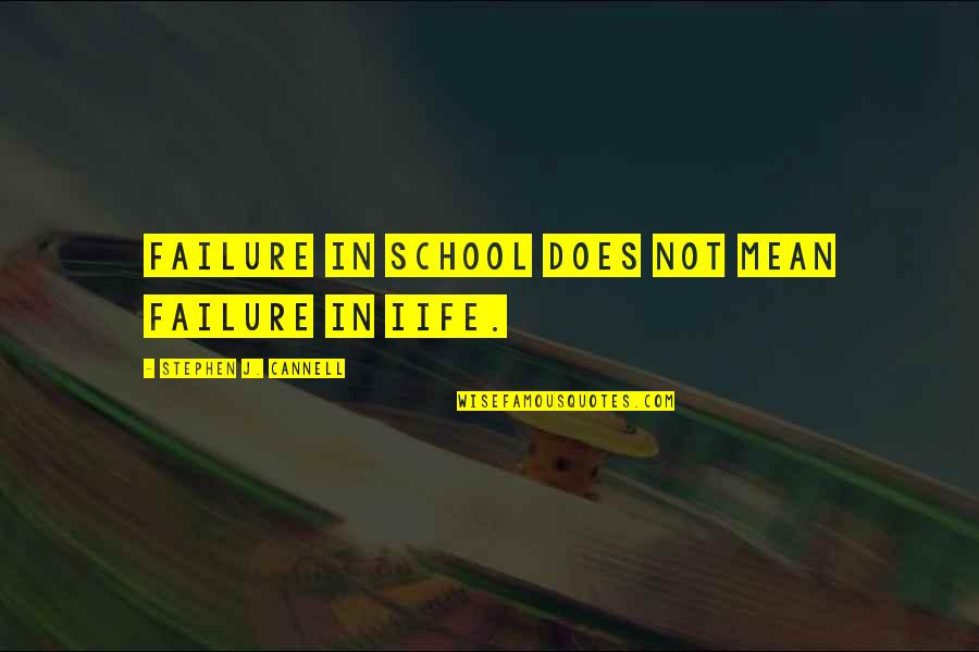 Bullets And Love Quotes By Stephen J. Cannell: Failure in school does not mean failure in