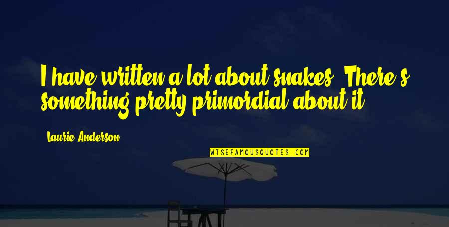 Bullfighter Outfit Quotes By Laurie Anderson: I have written a lot about snakes. There's