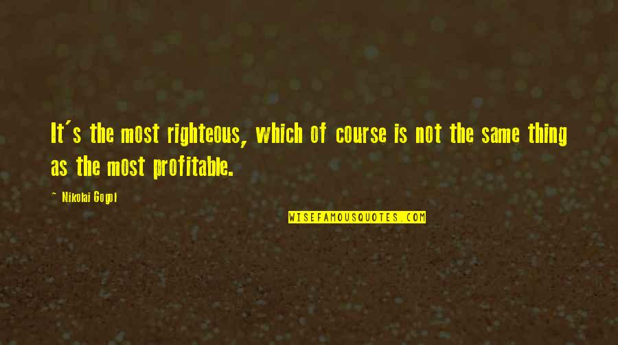 Bullfighter Outfit Quotes By Nikolai Gogol: It's the most righteous, which of course is