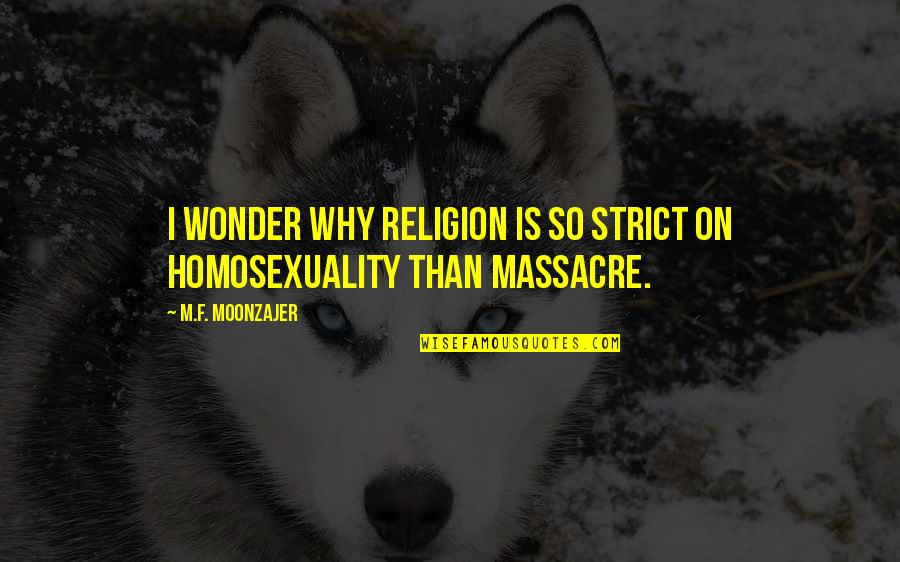 Bullfighters Song Quotes By M.F. Moonzajer: I wonder why religion is so strict on