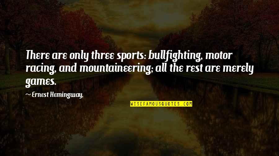 Bullfighting Quotes By Ernest Hemingway,: There are only three sports: bullfighting, motor racing,
