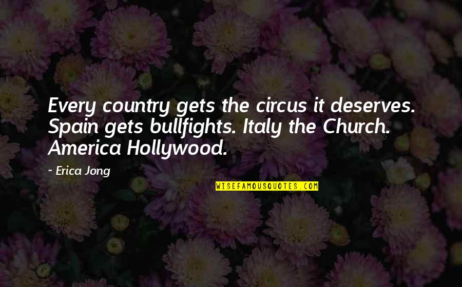 Bullfights Quotes By Erica Jong: Every country gets the circus it deserves. Spain