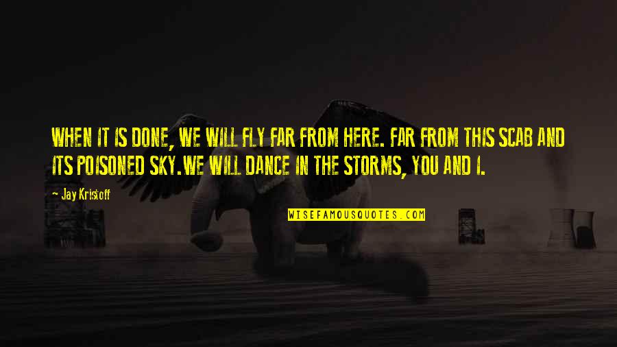Bullfights Quotes By Jay Kristoff: WHEN IT IS DONE, WE WILL FLY FAR