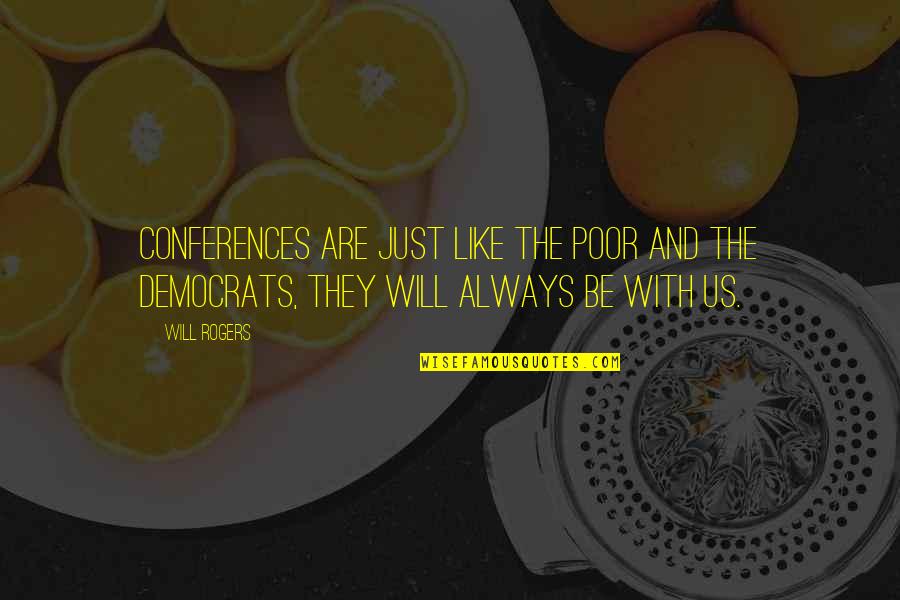 Bullfrogs Butterflies Quotes By Will Rogers: Conferences are just like the poor and the