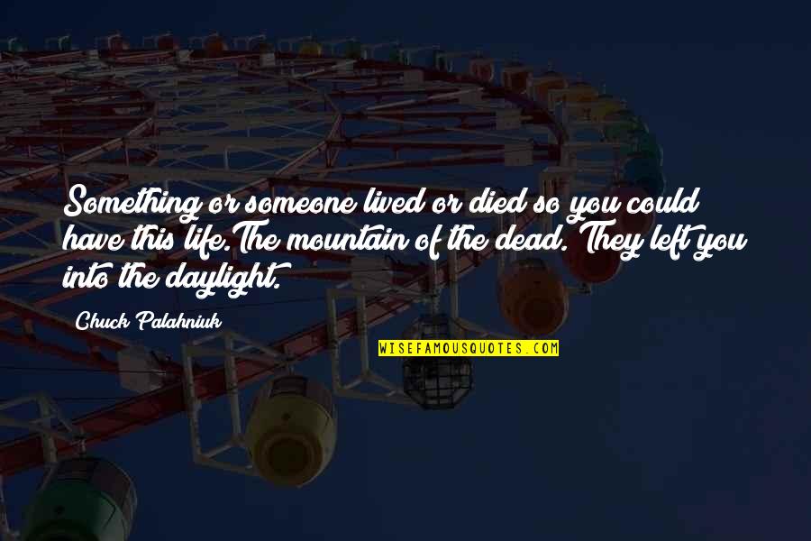 Bullfrog's Quotes By Chuck Palahniuk: Something or someone lived or died so you Bullfrog's Quotes By Chuck Palahniuk: Something or someone lived or died so you