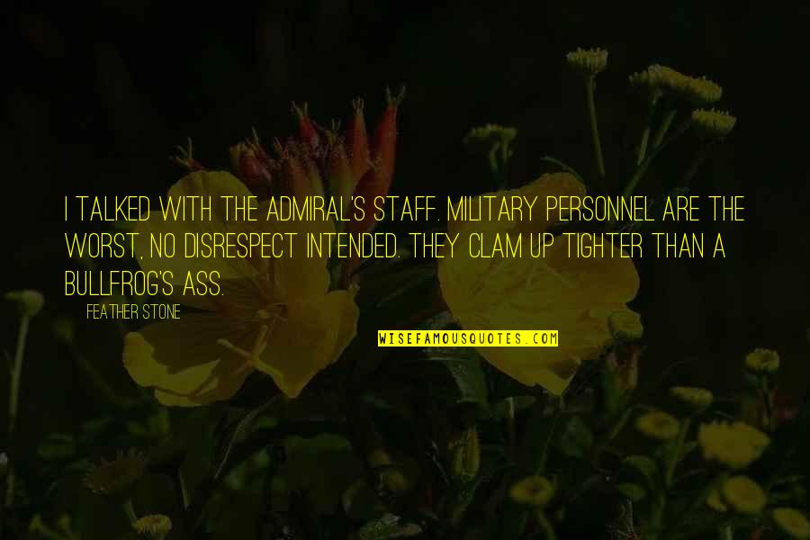 Bullfrog's Quotes By Feather Stone: I talked with the admiral's staff. Military personnel Bullfrog's Quotes By Feather Stone: I talked with the admiral's staff. Military personnel
