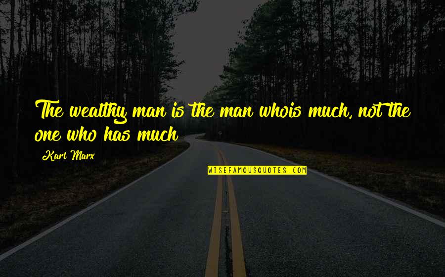 Bullfrog's Quotes By Karl Marx: The wealthy man is the man whois much,