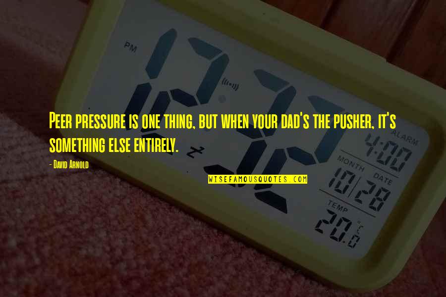 Bullheaded Quotes By David Arnold: Peer pressure is one thing, but when your