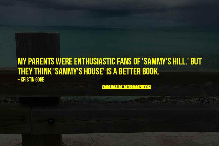 Bullicio En Quotes By Kristin Gore: My parents were enthusiastic fans of 'Sammy's Hill.'