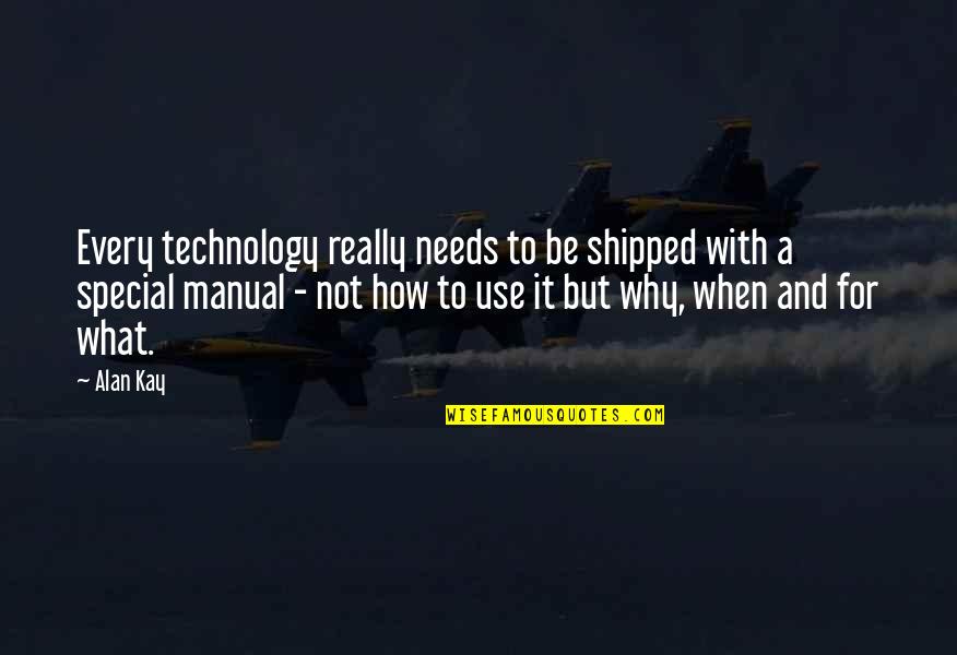 Bulliciosamente Quotes By Alan Kay: Every technology really needs to be shipped with Bulliciosamente Quotes By Alan Kay: Every technology really needs to be shipped with