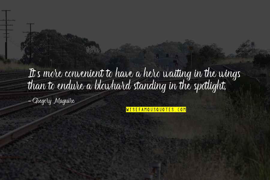 Bulliciosamente Quotes By Gregory Maguire: It's more convenient to have a hero waiting Bulliciosamente Quotes By Gregory Maguire: It's more convenient to have a hero waiting