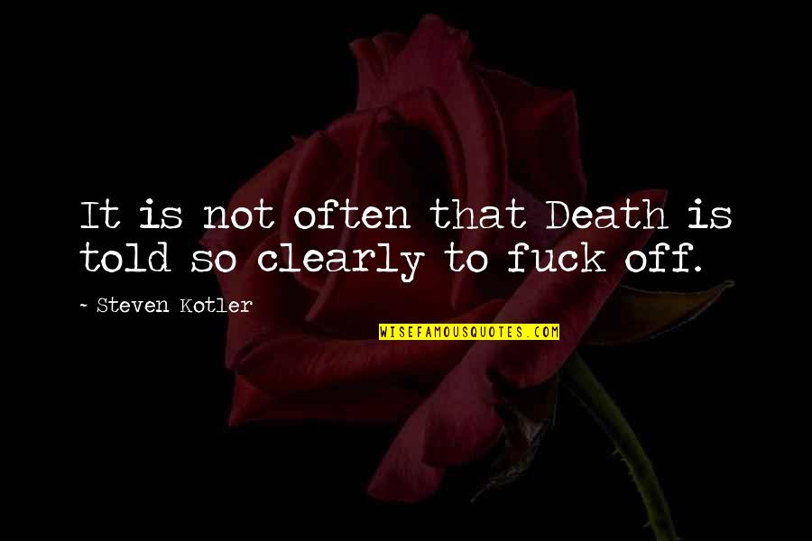 Bulliciosamente Quotes By Steven Kotler: It is not often that Death is told Bulliciosamente Quotes By Steven Kotler: It is not often that Death is told