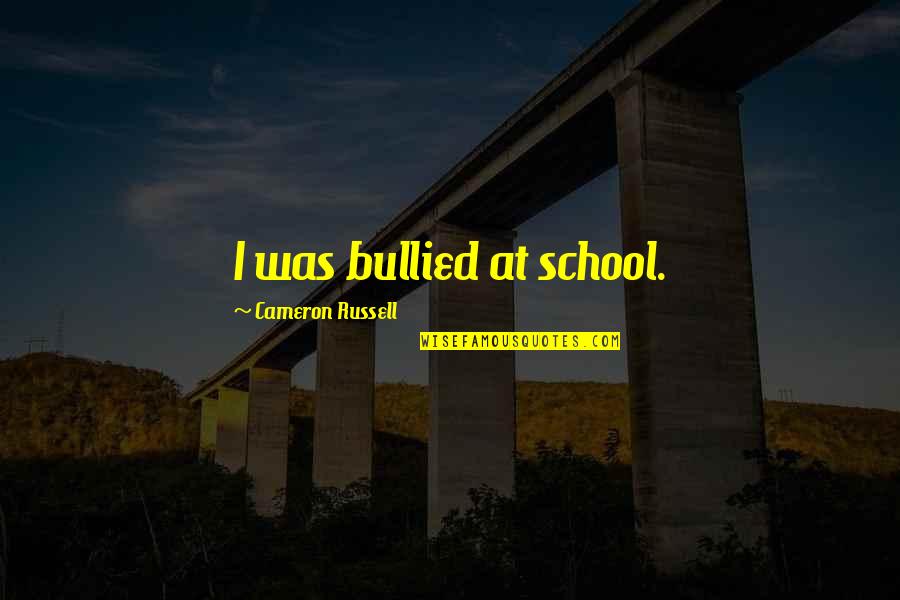 Bullied Quotes By Cameron Russell: I was bullied at school.